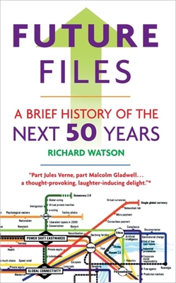 Future Files: A Brief History of the Next 50 Years - Watson, Richard