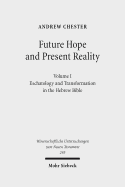 Future Hope and Present Reality: Volume I: Eschatology and Transformation in the Hebrew Bible