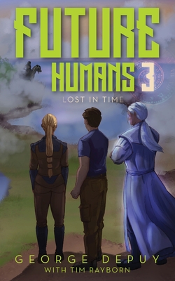 Future Humans 3: Lost in Time - Depuy, George, and Rayborn, Tim (Contributions by)