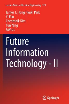 Future Information Technology - II - Park, James J (Editor), and Pan, Yi (Editor), and Kim, Cheonshik (Editor)
