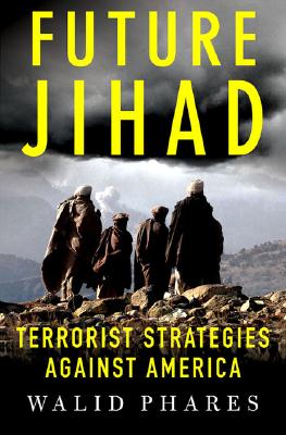 Future Jihad: Terrorist Strategies Against America - Phares, Walid