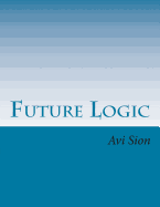 Future Logic: Categorical and Conditional Deduction and Induction of the Natural, Temporal, Extensional, and Logical Modalities