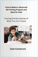 Future Makers: Pushing the Boundaries of What You Can Create