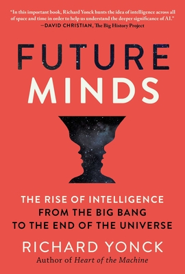 Future Minds: The Rise of Intelligence from the Big Bang to the End of the Universe - Yonck, Richard