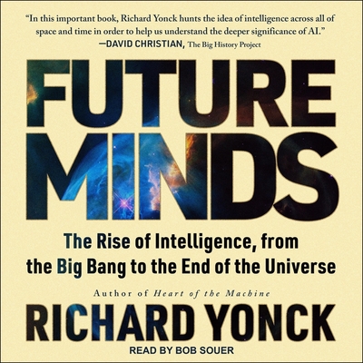 Future Minds: The Rise of Intelligence, from the Big Bang to the End of the Universe - Souer, Bob (Read by), and Yonck, Richard