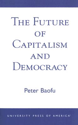 Future of Capitalism and Democracy - Baofu, Peter