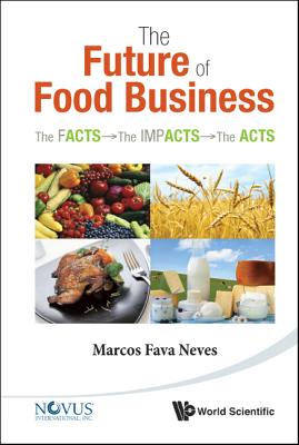 Future Of Food Business, The: The Facts, The Impacts And The Acts - Neves, Marcos Fava