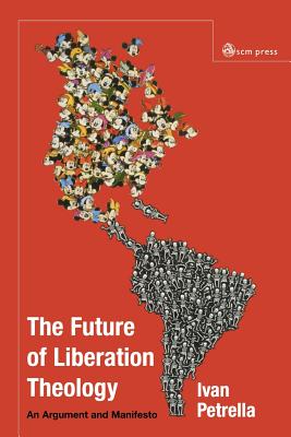 Future of Liberation Theology: An Argument and Manifesto - Petrella, Ivan