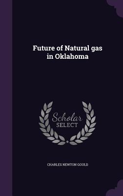 Future of Natural gas in Oklahoma - Gould, Charles Newton