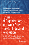 Future of Organizations and Work after the 4th Industrial Revolution: The Role of Artificial Intelligence, Big Data, Automation, and Robotics