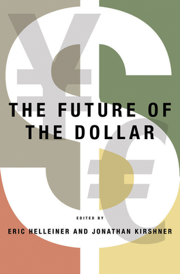 Future of the Dollar - Helleiner, Eric (Editor), and Kirshner, Jonathan (Editor)