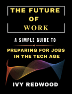 Future of Work: A simple guide to Preparing for jobs in the tech age