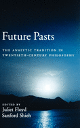 Future Pasts: The Analytic Tradition in Twentieth-Century Philosophy