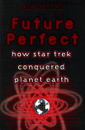 Future Perfect: The Global Impact of Star Trek - Greenwald, Jeff