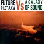 Future Pilot A.K.A. Vs. a Galaxy of Sound