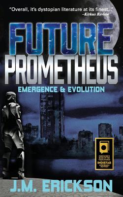 Future Prometheus: Emergence & Evolution - Erickson, J M