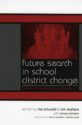 Future Search in School District Change: Connection, Community, and Results - Schweitz, Rita (Editor), and Martens, Kim (Editor), and Aronson, Nancy