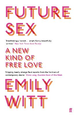Future Sex: A New Kind of Free Love - Witt, Emily