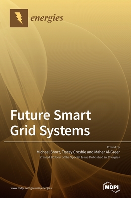 Future Smart Grid Systems - Short, Michael (Guest editor), and Crosbie, Tracey (Guest editor), and Al-Greer, Maher (Guest editor)