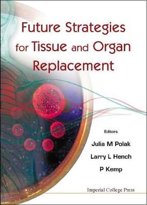 Future Strategies For Tissue And Organ Replacement - Hench, Larry L (Editor), and Kemp, Paul (Editor), and Polak, Julia M (Editor)