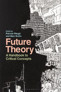Future Theory: A Handbook to Critical Concepts