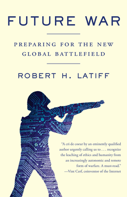 Future War: Preparing for the New Global Battlefield - Latiff, Robert H
