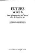 Future Work: Jobs, Self-employment and Leisure After the Industrial Age