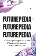 Futurepedia: L'Encyclop?die de l'Intelligence Artificielle