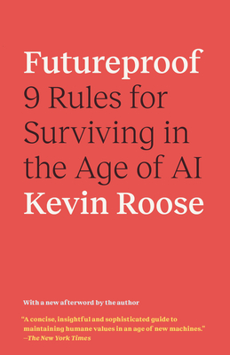 Futureproof: 9 Rules for Surviving in the Age of AI - Roose, Kevin
