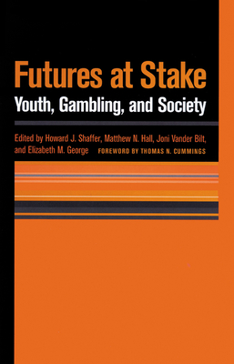 Futures at Stake: Youth, Gambling, and Society - Shaffer, Howard J, and Hall, Matthew N, and Vander Bilt, Joni