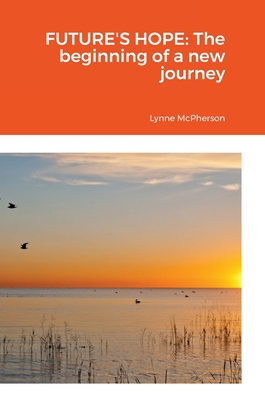 Future's Hope: The beginning of a new journey - McPherson, Lynne