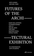Futures of the Architectural Exhibition: Mario Ballesteros, Giovanna Borasi, Ann Lui, Ana Miljacki, Zo Ryan, Martino Stierli, Shirley Surya in Conversation with Students