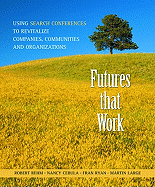 Futures That Work: Using Search Conferences to Revitalize Companies, Communities, and Organizations