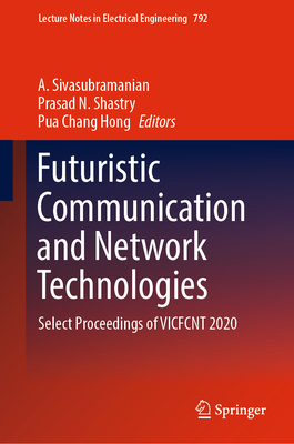 Futuristic Communication and Network Technologies: Select Proceedings of Vicfcnt 2020 - Sivasubramanian, A (Editor), and Shastry, Prasad N (Editor), and Hong, Pua Chang (Editor)