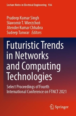 Futuristic Trends in Networks and Computing Technologies: Select Proceedings of Fourth International Conference on FTNCT 2021 - Singh, Pradeep Kumar (Editor), and Wierzchon, Slawomir T. (Editor), and Chhabra, Jitender Kumar (Editor)