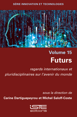 Futurs: regards internationaux et pluridisciplinaires sur l'avenir du monde - Dartiguepeyrou, Carine, and Saloff-Coste, Michel