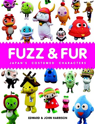 Fuzz & Fur: Japan's Costumed Characters - Harrison, Edward, and Harrison, John