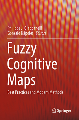 Fuzzy Cognitive Maps: Best Practices and Modern Methods - Giabbanelli, Philippe J. (Editor), and Npoles, Gonzalo (Editor)
