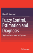 Fuzzy Control, Estimation and Diagnosis: Single and Interconnected Systems