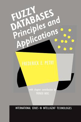 Fuzzy Databases: Principles and Applications - Petry, Frederick E