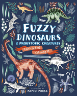 Fuzzy Dinosaurs and Prehistoric Creatures: Touch and Feel Coloring in