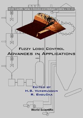 Fuzzy Logic Control: Advances in Applications - Babuska, Robert (Editor), and Verbruggen, Henk B (Editor)