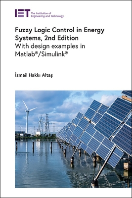 Fuzzy Logic Control in Energy Systems: With Design Examples in Matlab(r)/Simulink(r) - Alta ,  smail Hakk , Professor