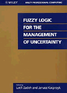 Fuzzy Logic for the Management of Uncertainty - Zadeh, Lotfi A (Editor), and Kacprzyk, Janusz (Editor)