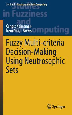 Fuzzy Multi-Criteria Decision-Making Using Neutrosophic Sets - Kahraman, Cengiz (Editor), and Otay,  rem (Editor)