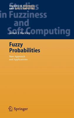 Fuzzy Probabilities: New Approach and Applications - Buckley, James J, Dr.