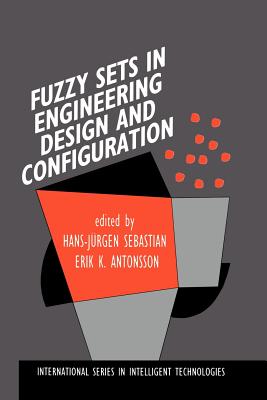 Fuzzy Sets in Engineering Design and Configuration - Sebastian, Hans-Jrgen (Editor), and Antonsson, Erik K (Editor)