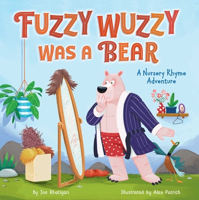 Fuzzy Wuzzy Was a Bear (Extended Nursery Rhymes): A Nursery Rhyme Adventure - Joe, Rhatigan