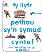 Fy Llyfr Pethau Sy'n Symud Cyntaf  My First Things That Go Board Book: My First Things That Go Board Book