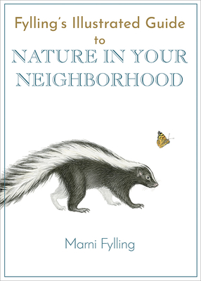Fylling's Illustrated Guide to Nature in Your Neighborhood - Fylling, Marni